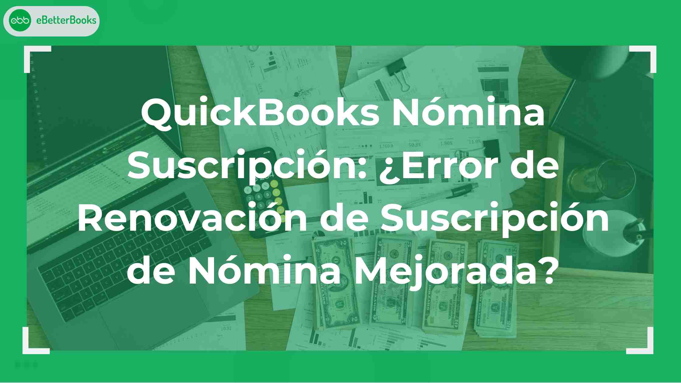 QuickBooks Nómina Suscripción: ¿Error de Renovación de Suscripción de Nómina Mejorada?