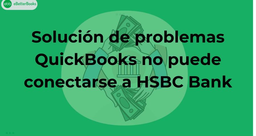 Solución de problemas QuickBooks no puede conectarse a HSBC Bank