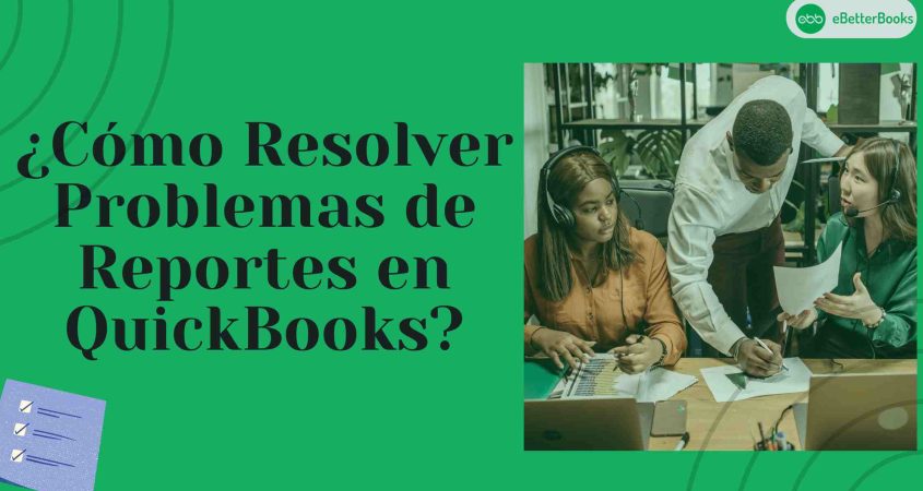 ¿Cómo Resolver Problemas de Reportes en QuickBooks?