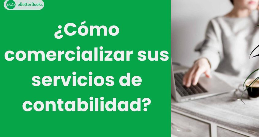 ¿Cómo comercializar sus servicios de contabilidad?