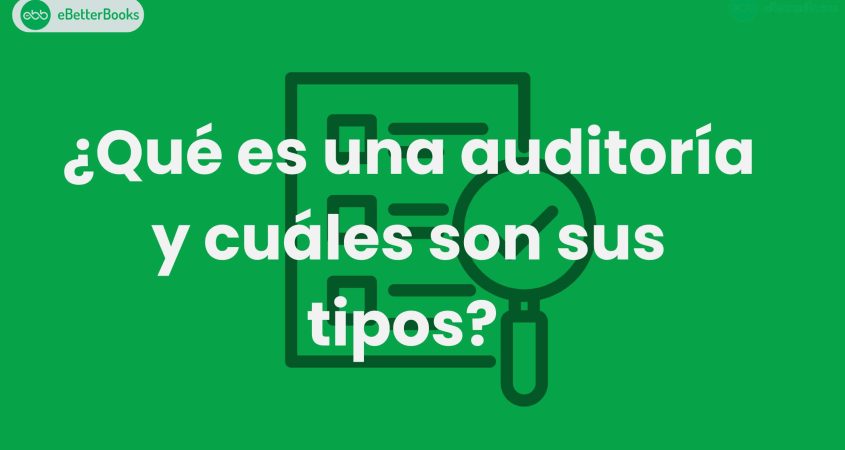 ¿Qué es una auditoría y cuáles son sus tipos? 