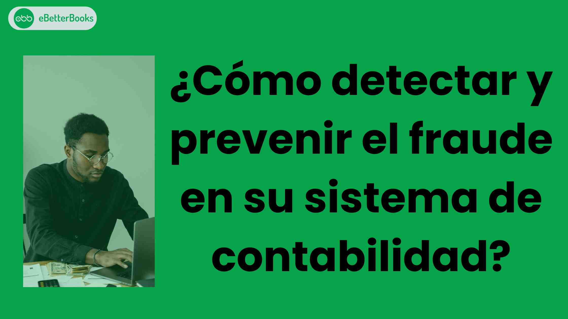 ¿Cómo detectar y prevenir el fraude en su sistema de contabilidad?