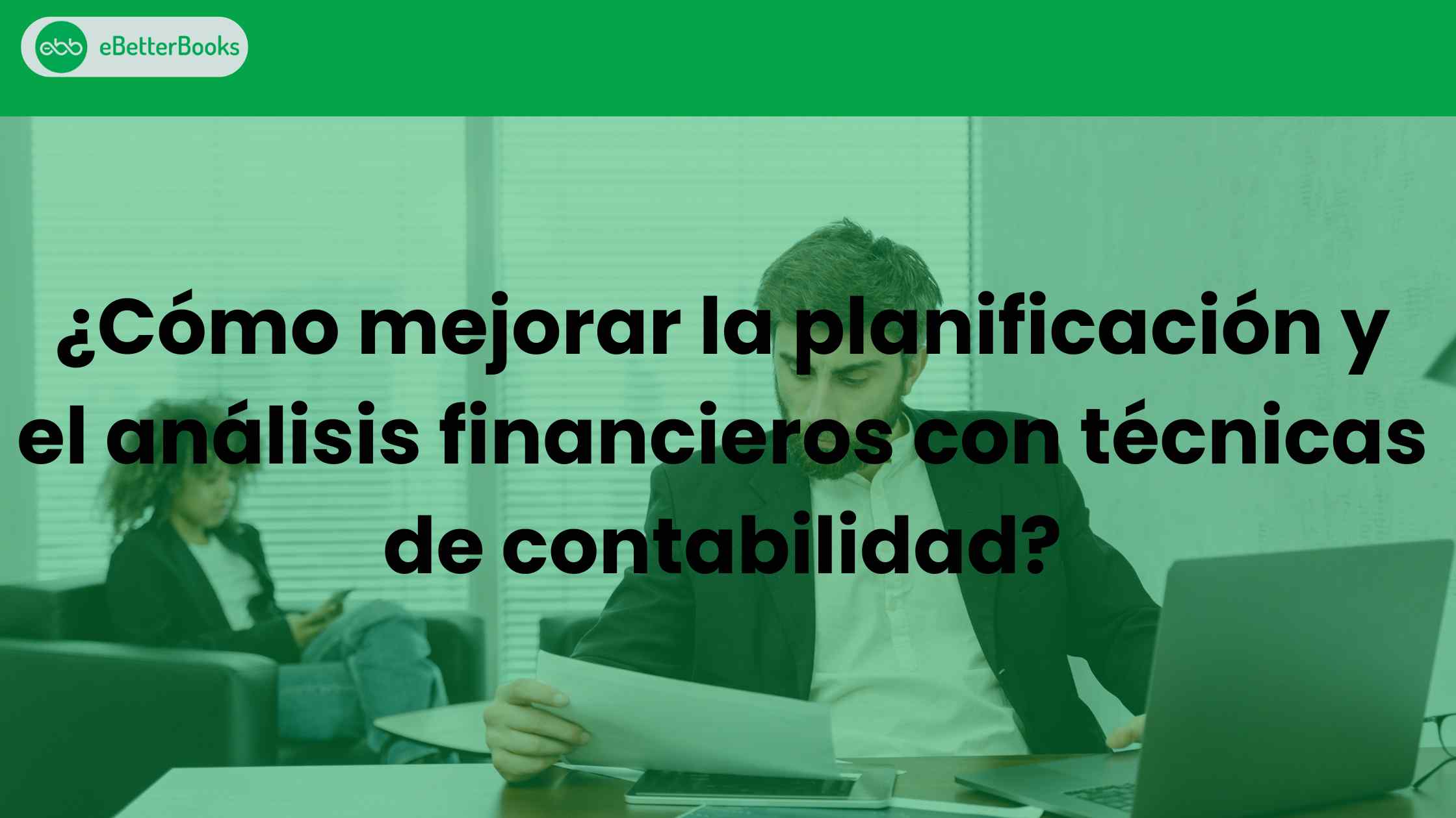 ¿Cómo mejorar la planificación y el análisis financieros con técnicas de contabilidad?