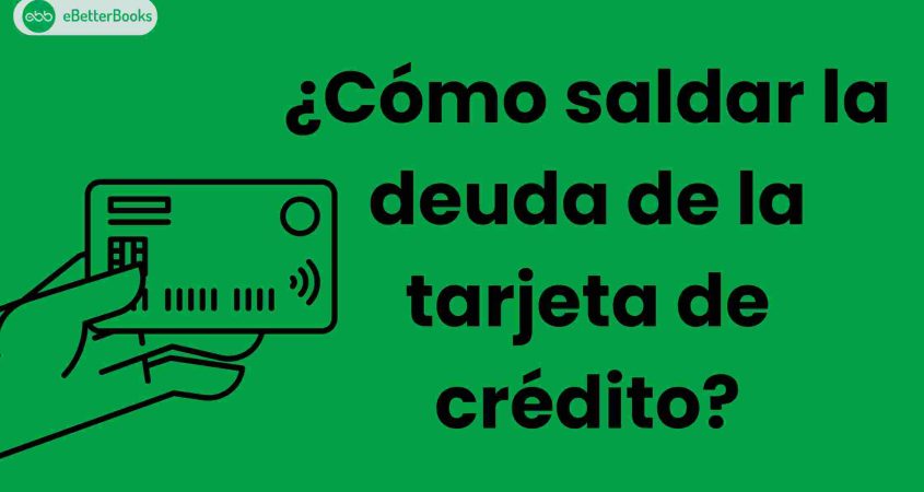 ¿Cómo saldar la deuda de la tarjeta de crédito?