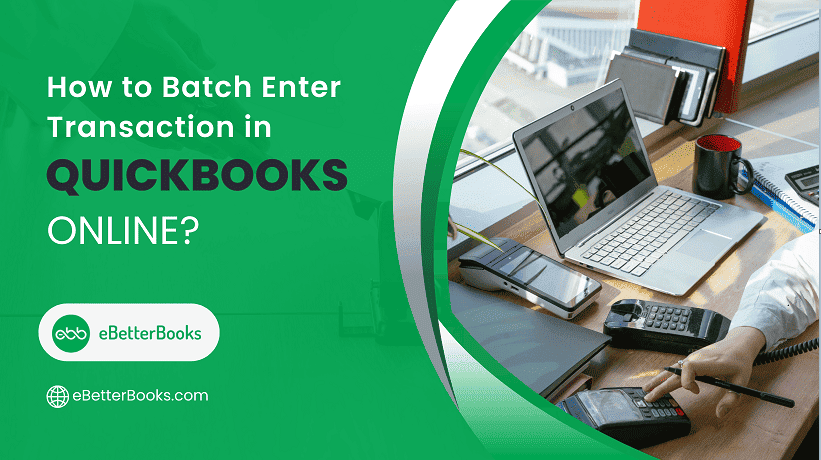 How to Batch Enter Transactions in QuickBooks Online? – A Complete Guide