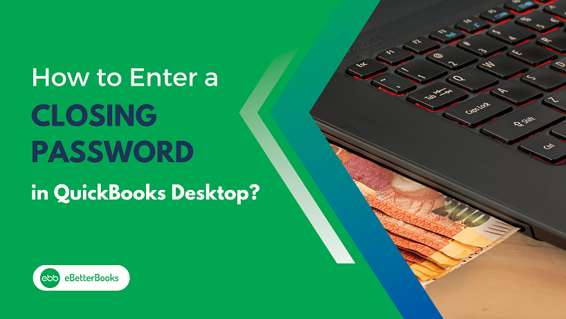 How to Enter a Closing Password in QuickBooks Desktop?