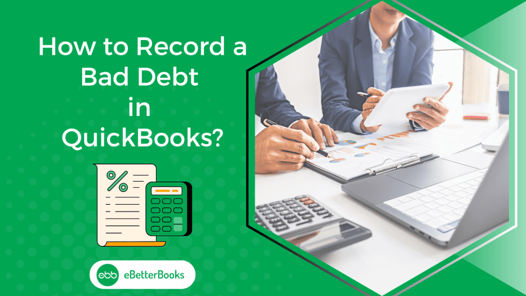 How to Record a Bad Debt in QuickBooks Desktop and Online?