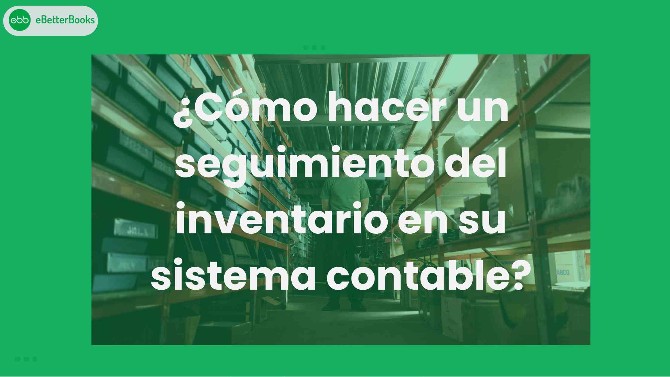 ¿Cómo hacer un seguimiento del inventario en su sistema contable?