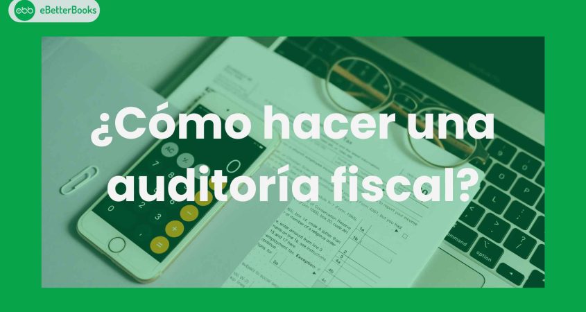 ¿Cómo hacer una auditoría fiscal?