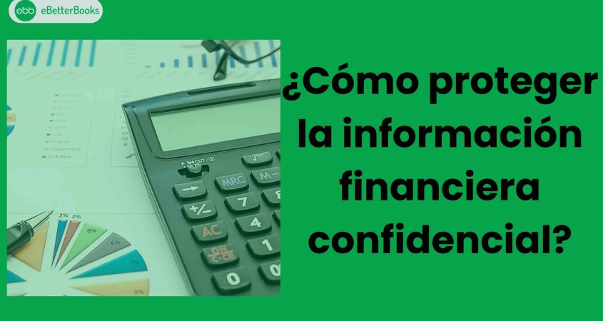 ¿Cómo proteger la información financiera confidencial?