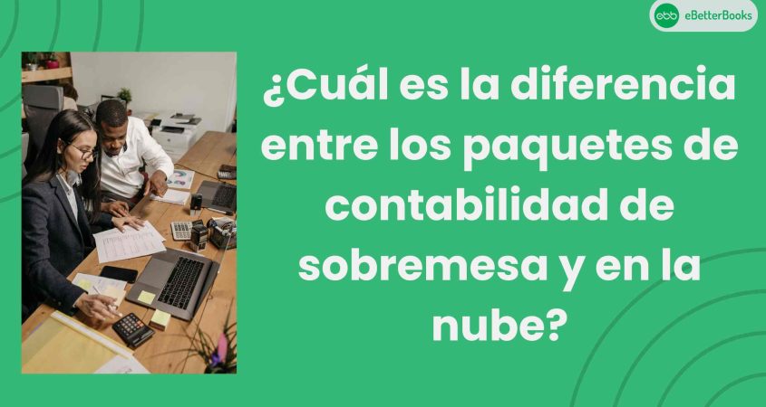 ¿Cuál es la diferencia entre los paquetes de contabilidad de sobremesa y en la nube?