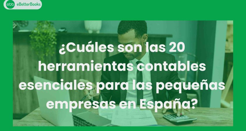 ¿Cuáles son las 20 herramientas contables esenciales para las pequeñas empresas en España?