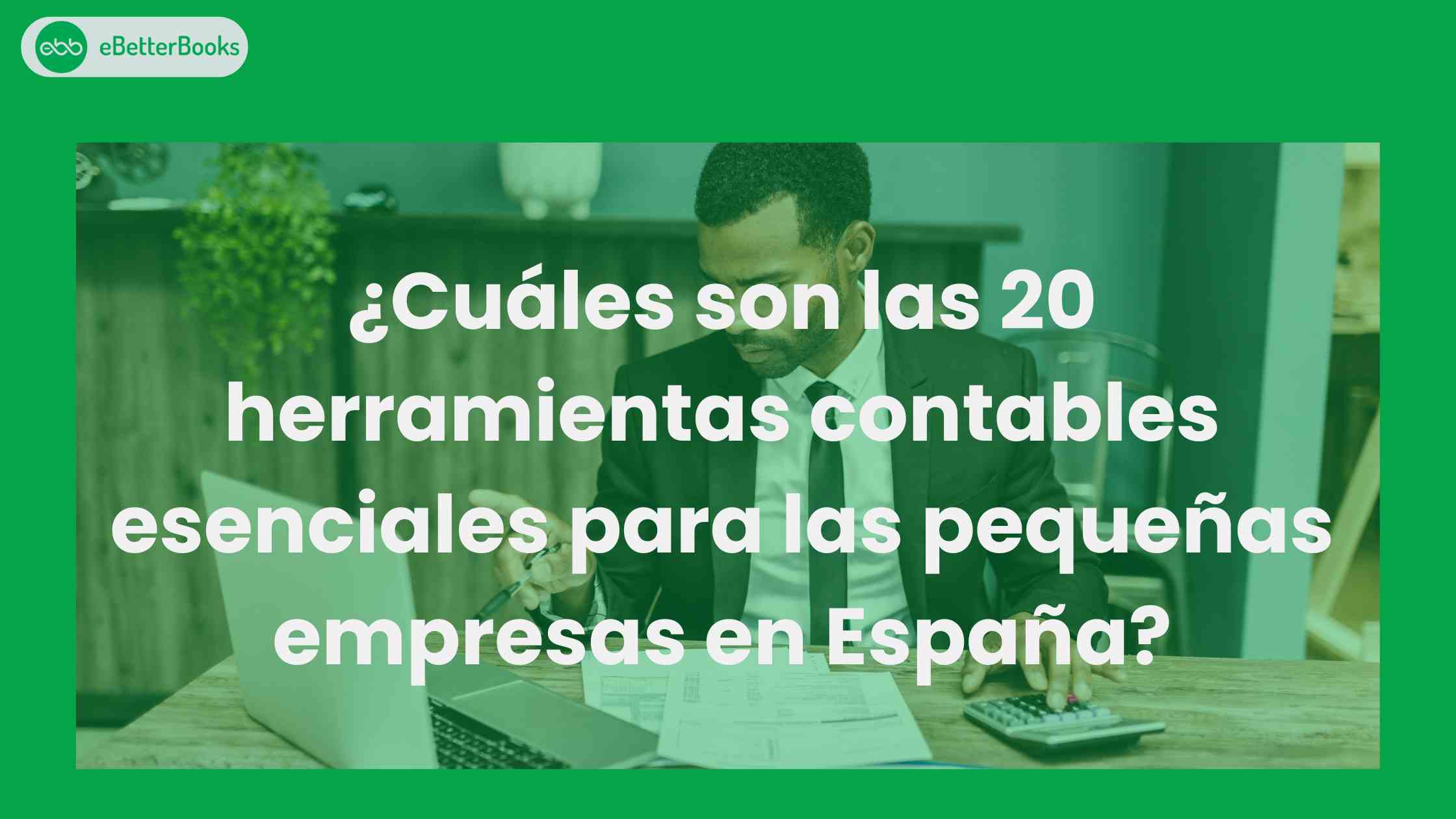 ¿Cuáles son las 20 herramientas contables esenciales para las pequeñas empresas en España?