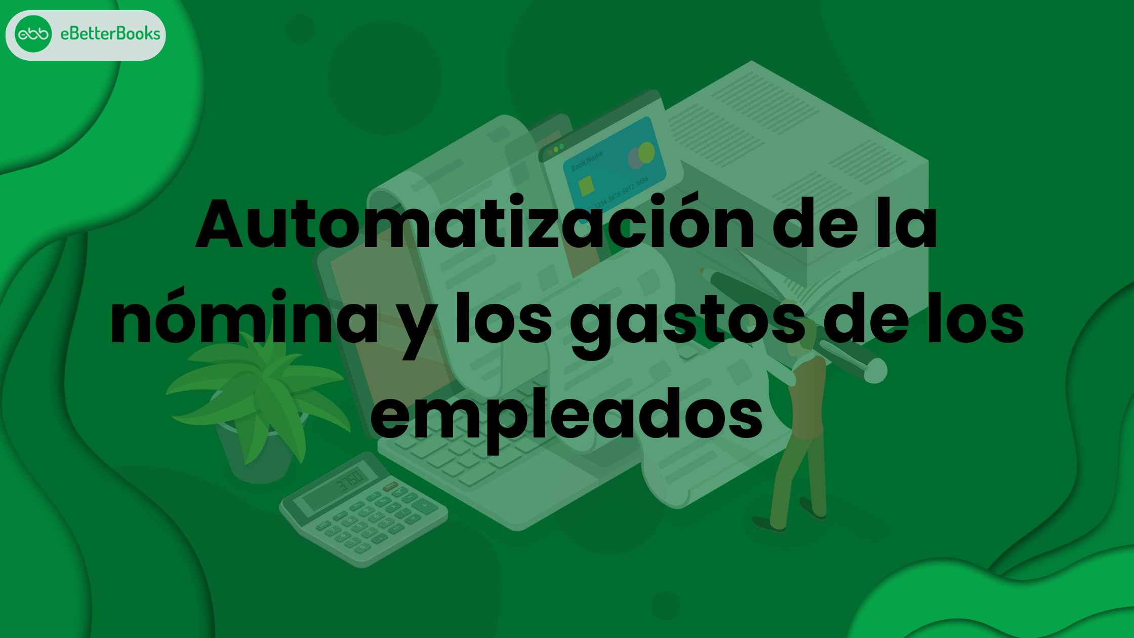 Automatización de la nómina y los gastos de los empleados: Guía paso a paso