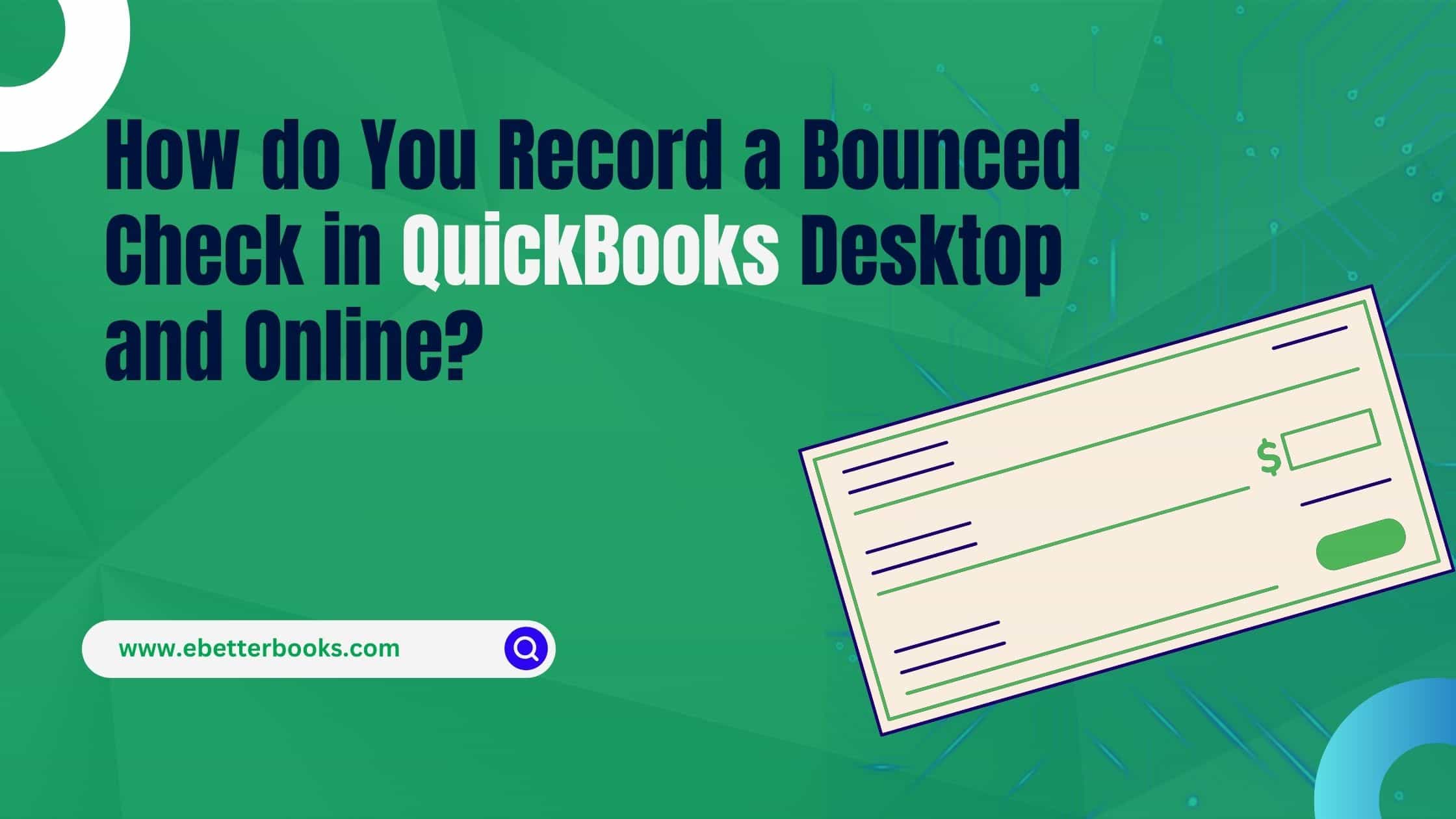 How to Record a Bounced Check in QuickBooks Desktop and Online?