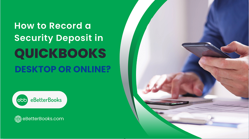 How to Record a Security Deposit in QuickBooks Desktop or Online?