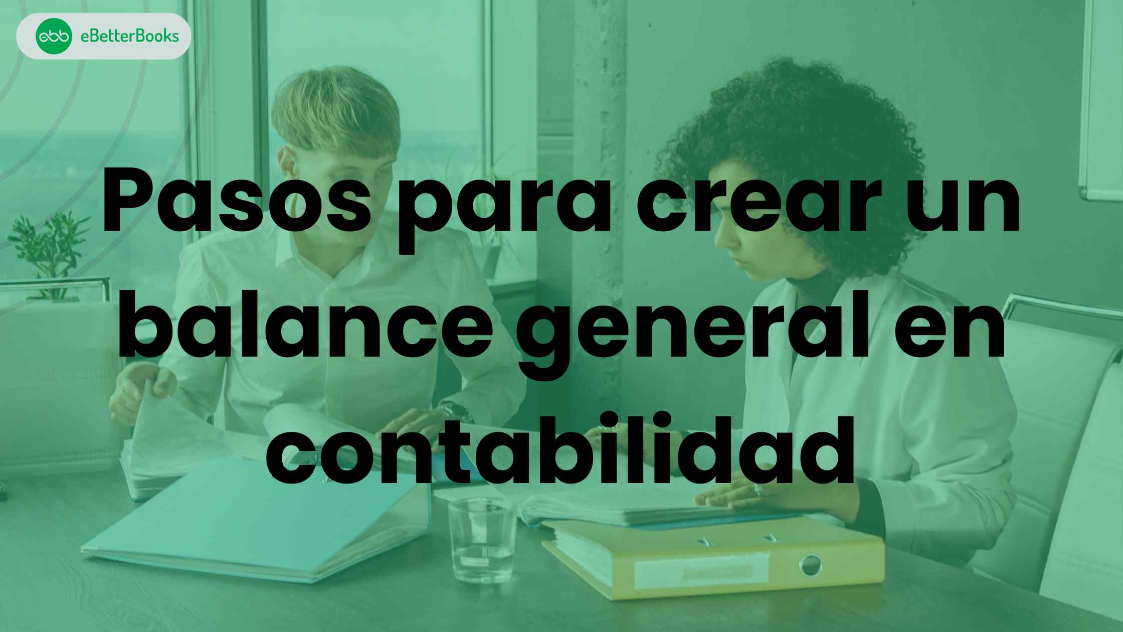 Pasos para crear un balance general en contabilidad