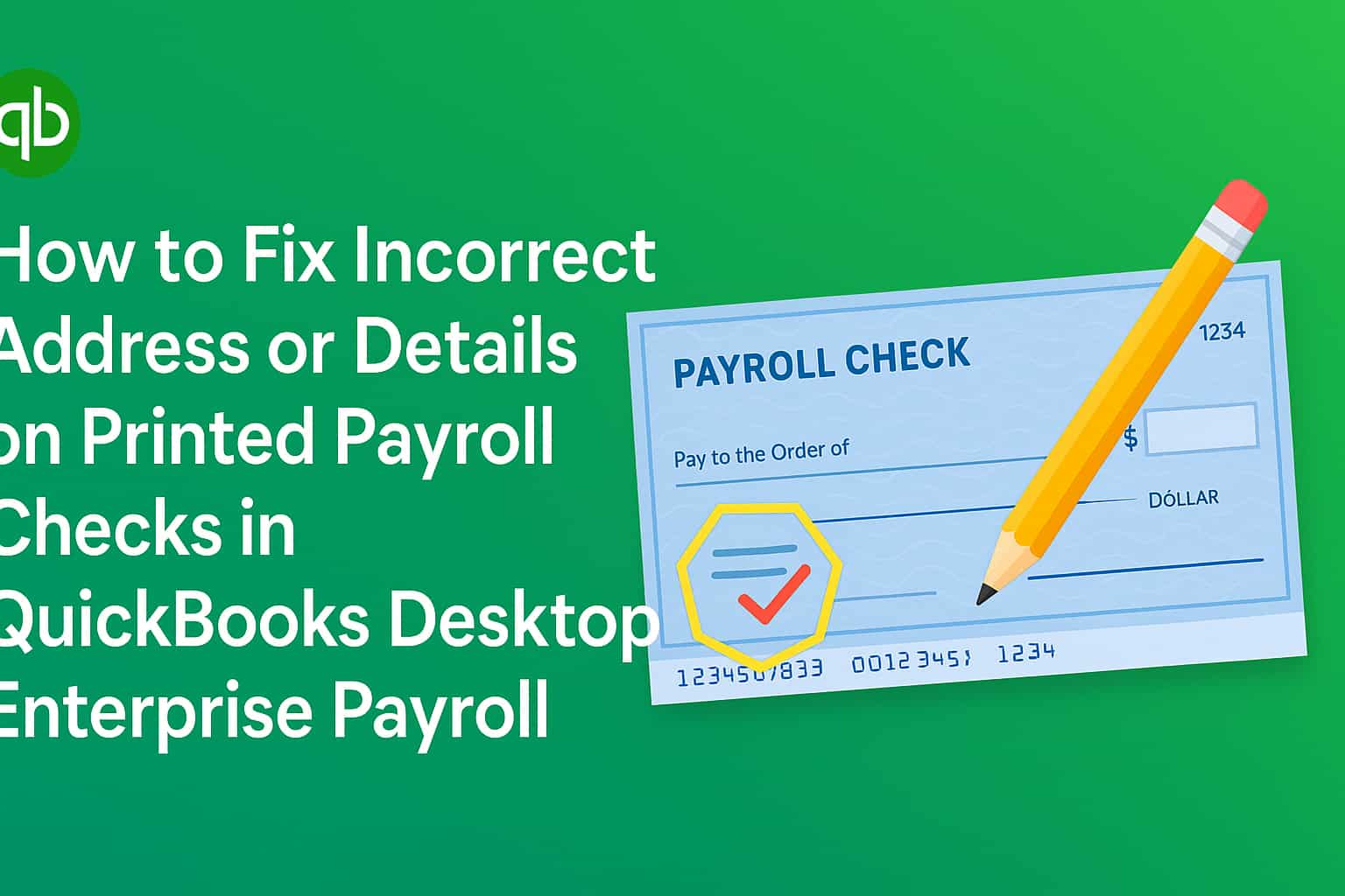 How to Fix Incorrect Address or Details on Printed Payroll Checks in QuickBooks Desktop Enterprise Payroll