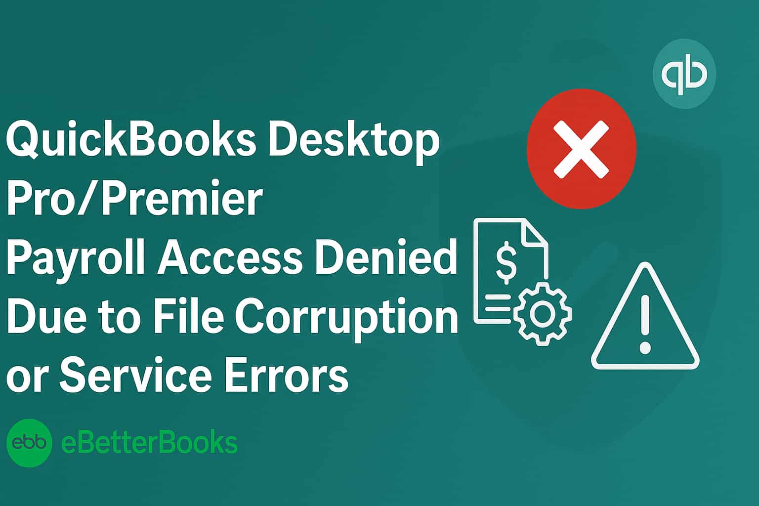 How to Fix QuickBooks Desktop Pro/Premier Payroll Access Denied Due to File Corruption or Service Errors?